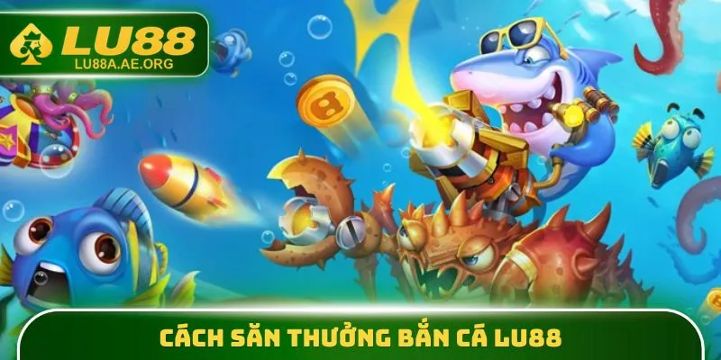 Bắn Cá Lu88 - Tiến Vào Đại Dương Cùng 3000+ Sinh Vật Đẹp Mắt 3 Cách săn thưởng Bắn Cá lu88