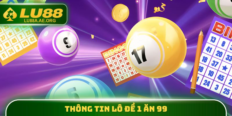 Thông tin lô đề 1 ăn 99
