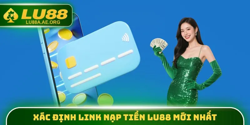 Xác định link nạp tiền lu88 mới nhất